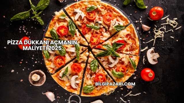 Pizza Dükkanı Açmanın Maliyeti 2025