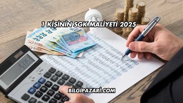 1 Kişinin SGK Maliyeti 2025