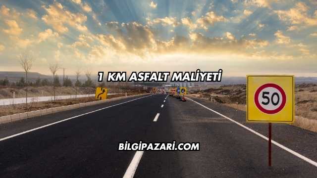 1 Km Asfalt Maliyeti