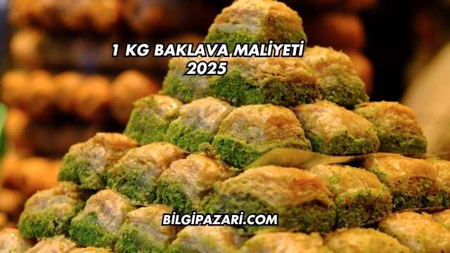 1 kg Baklava Maliyeti 2025
