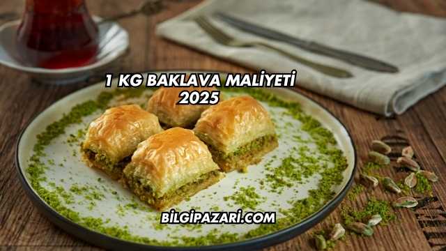 1 kg Baklava Maliyeti 2025
