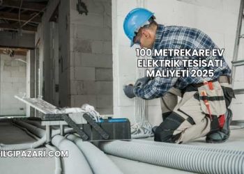 100 Metrekare Ev Elektrik Tesisatı Maliyeti 2025