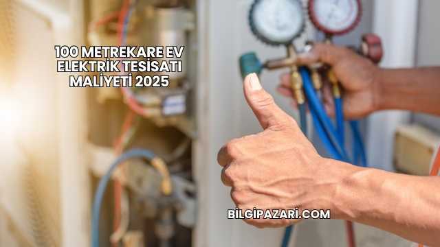 100 Metrekare Ev Elektrik Tesisatı Maliyeti 2025