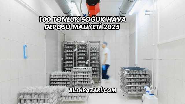 100 Tonluk Soğuk Hava Deposu Maliyeti 2025