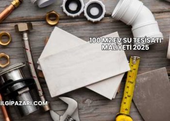 100 m2 Ev Su Tesisatı Maliyeti 2025