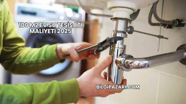 100 m2 Ev Su Tesisatı Maliyeti 2025