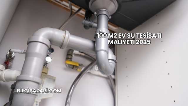 100 m2 Ev Su Tesisatı Maliyeti 2025
