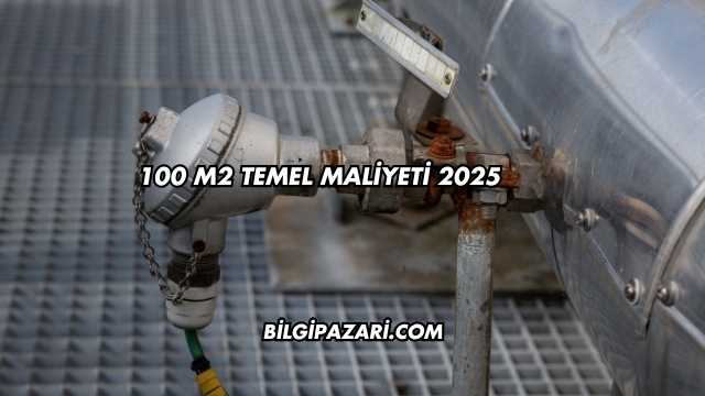 100 m2 Temel Maliyeti 2025