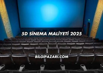 5D Sinema Maliyeti 2025