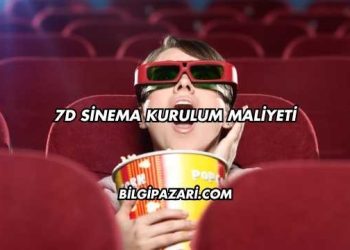 7D Sinema Kurulum Maliyeti