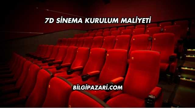 7D Sinema Kurulum Maliyeti