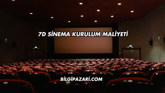 7D Sinema Kurulum Maliyeti