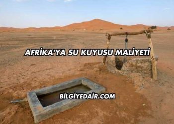 Afrika'ya Su Kuyusu Maliyeti