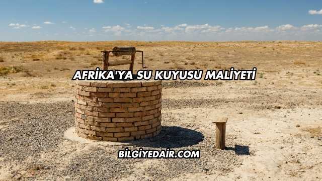 Afrika'ya Su Kuyusu Maliyeti