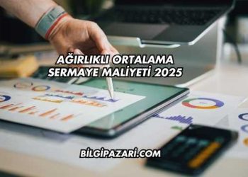 Ağırlıklı Ortalama Sermaye Maliyeti 2025