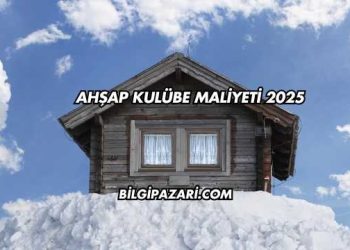 Ahşap Kulübe Maliyeti 2025