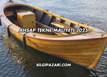 Ahşap Tekne Maliyeti 2025