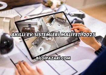 Akıllı Ev Sistemleri Maliyeti 2025