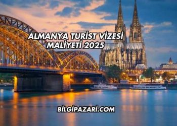 Almanya Turist Vizesi Maliyeti 2025