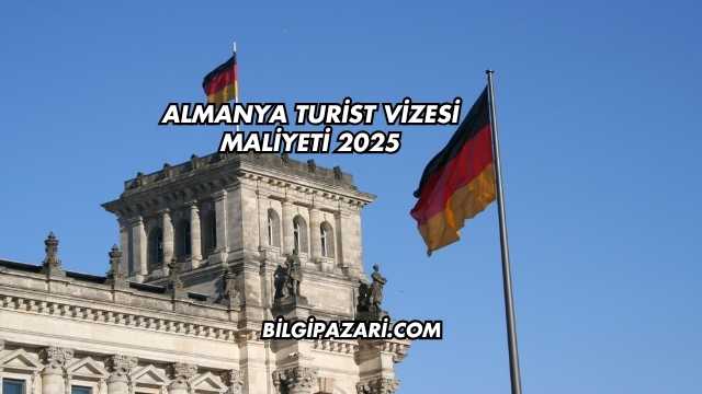 Almanya Turist Vizesi Maliyeti 2025