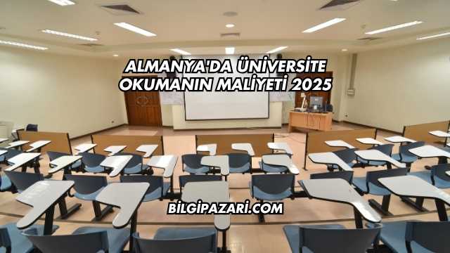 Almanya'da Üniversite Okumanın Maliyeti 2025