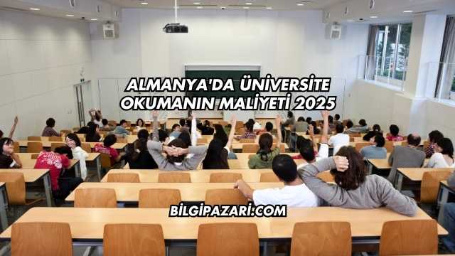 Almanya'da Üniversite Okumanın Maliyeti 2025