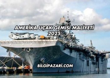 Amerika Uçak Gemisi Maliyeti 2025