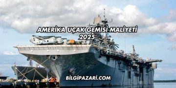 Amerika Uçak Gemisi Maliyeti 2025