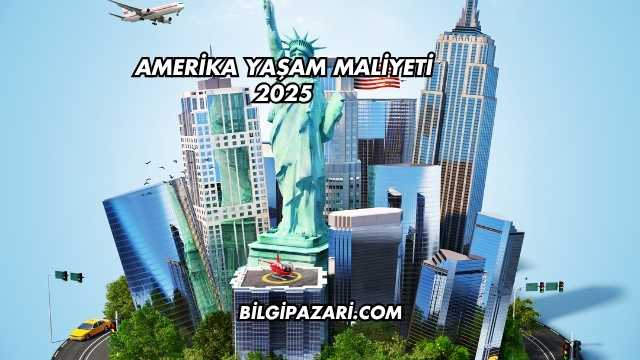 Amerika Yaşam Maliyeti 2025