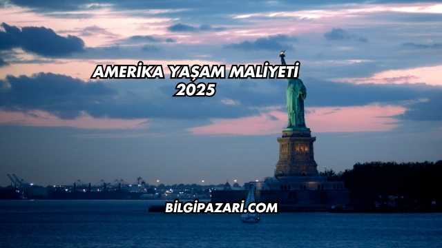 Amerika Yaşam Maliyeti 2025