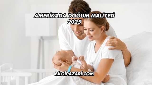 Amerikada Doğum Maliyeti 2025