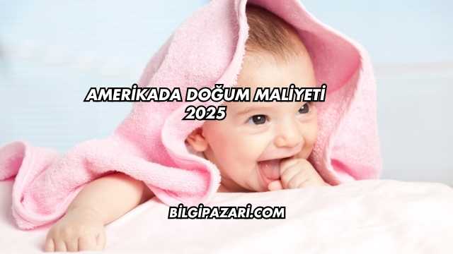 Amerikada Doğum Maliyeti 2025