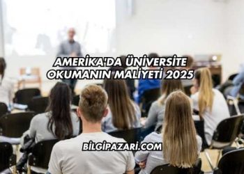 Amerika'da Üniversite Okumanın Maliyeti 2025