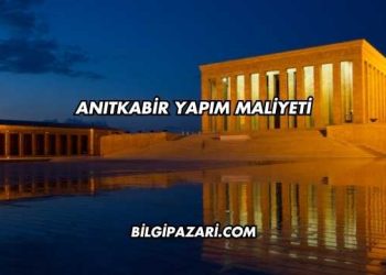 Anıtkabir Yapım Maliyeti