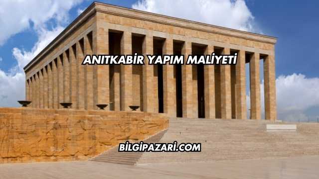 Anıtkabir Yapım Maliyeti