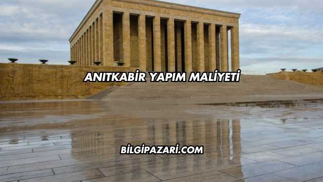 Anıtkabir Yapım Maliyeti