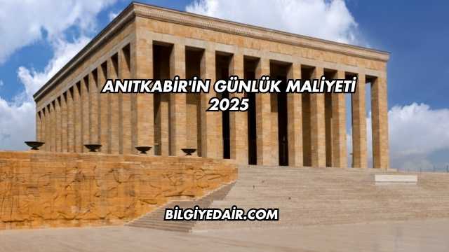Anıtkabir'in Günlük Maliyeti 2025