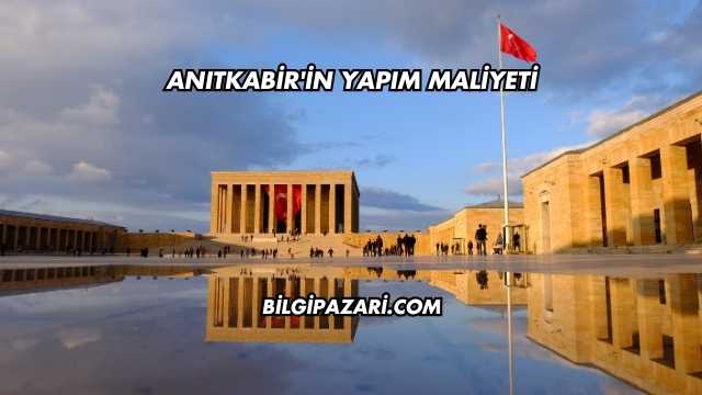 Anıtkabir'in Yapım Maliyeti