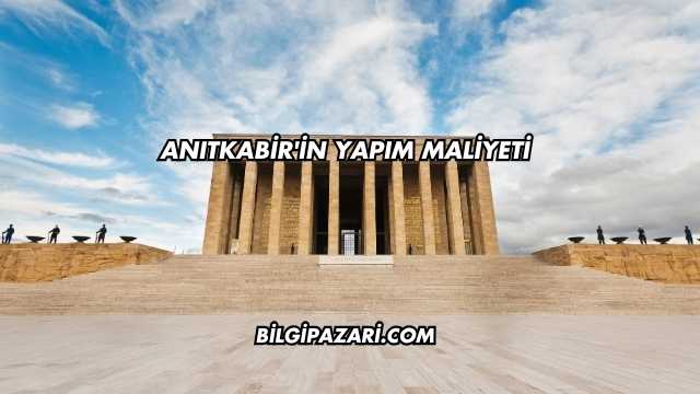 Anıtkabir'in Yapım Maliyeti