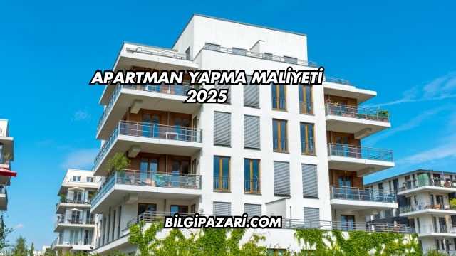 Apartman Yapma Maliyeti 2025