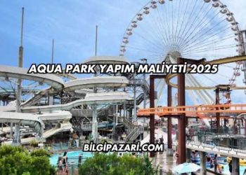 Aqua Park Yapım Maliyeti 2025