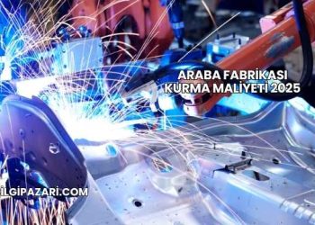 Araba Fabrikası Kurma Maliyeti 2025