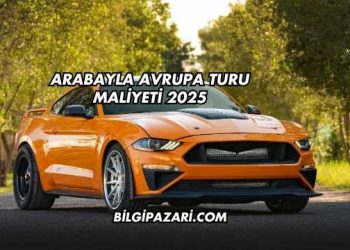 Arabayla Avrupa Turu Maliyeti 2025