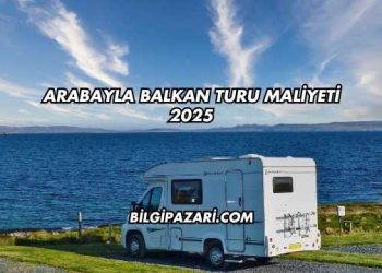 Arabayla Balkan Turu Maliyeti 2025