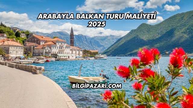 Arabayla Balkan Turu Maliyeti 2025