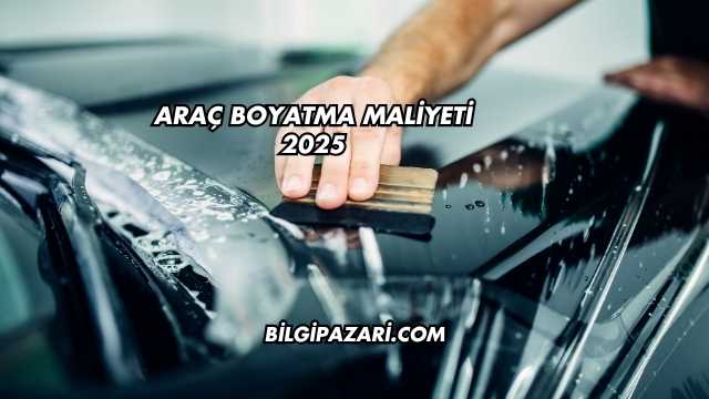 Araç Boyatma Maliyeti 2025