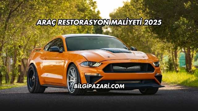 Araç Restorasyon Maliyeti 2025