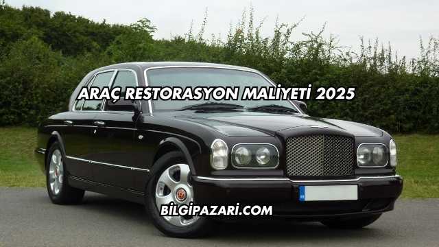 Araç Restorasyon Maliyeti 2025