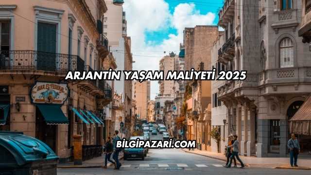 Arjantin Yaşam Maliyeti 2025