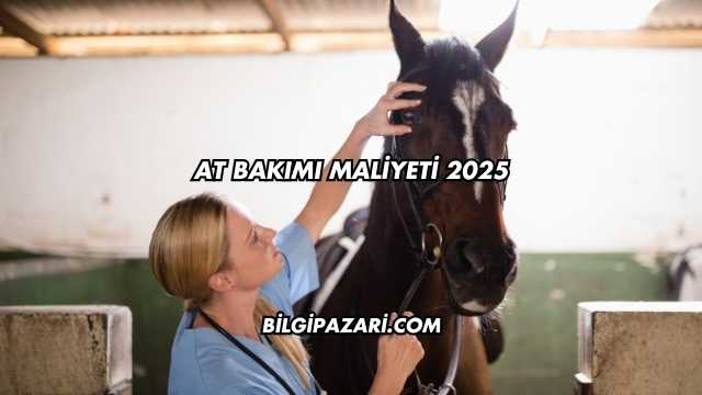 At Bakımı Maliyeti 2025